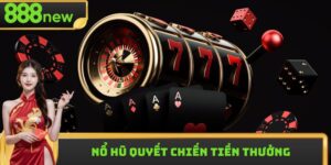 Nổ Hũ Quyết Chiến Tiền Thưởng Nhận Hời Giá Trị